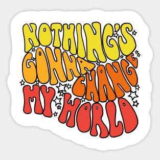 Nothings Gonna Change My World Sticker